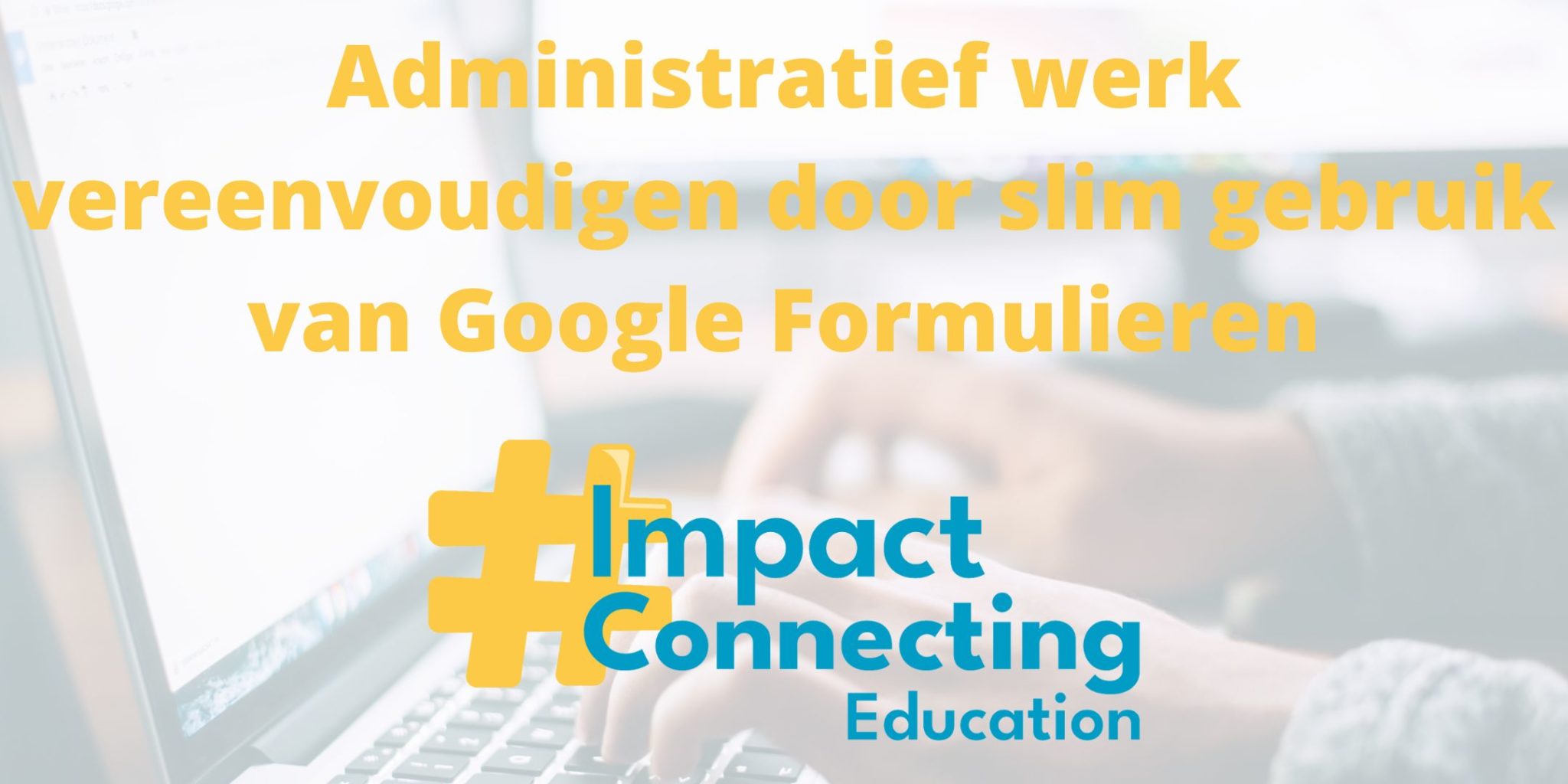 Opleiding: Administratief werk vereenvoudigen met Google Formulieren